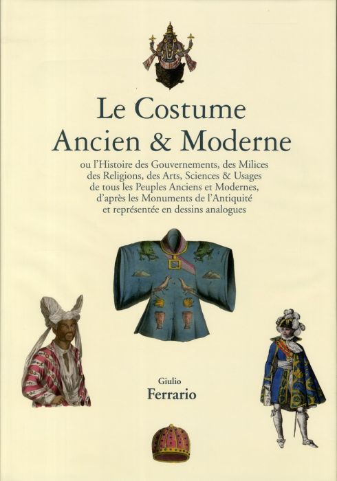 Emprunter Le Costume Ancien & Moderne. Ou l'Histoire du Gouvernement, de la Milice, de la Religion, des Arts, livre