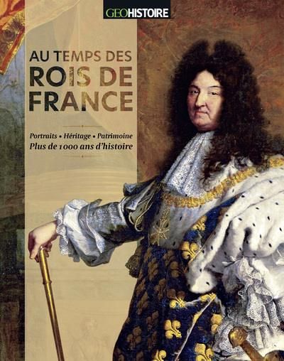 Emprunter Au temps des rois de France. Portraits, héritage, patrimoine : Plus de 1000 ans d'histoire livre