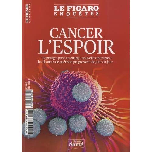 Emprunter Le Figaro Enquêtes Hors-série : Cancer, l'espoir. Dépistage, prise en charge, nouvelles thérapies : livre