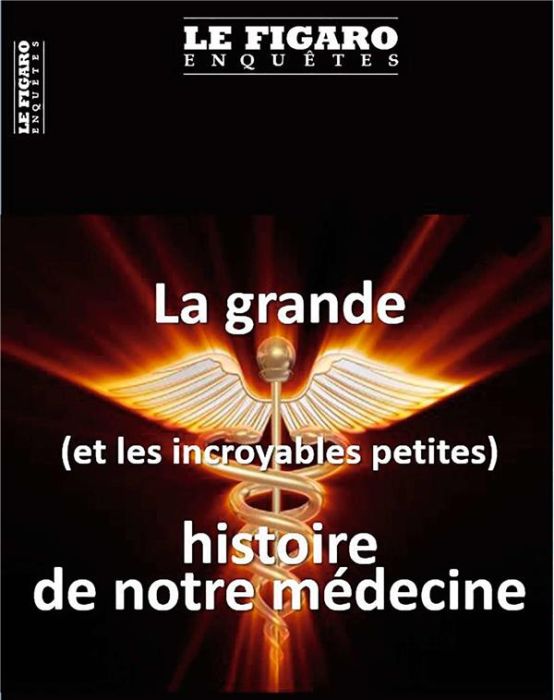 Emprunter Le Figaro Enquêtes : La grande (et les incroyables petites) histoires de notre médecine livre