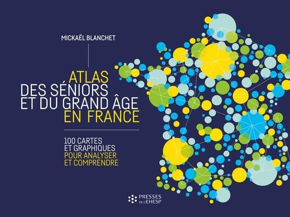 Emprunter Atlas des séniors et du grand âge en France. 100 cartes et graphiques pour analyser et comprendre livre