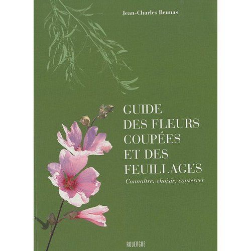 Emprunter Guide des fleurs coupées et des feuillages. Connaître, choisir, conserver, 3e édition livre
