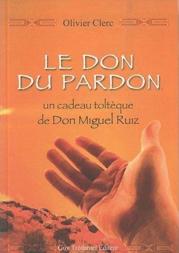 Emprunter Le don du pardon. Un cadeau toltèque de Don Miguel Ruiz livre