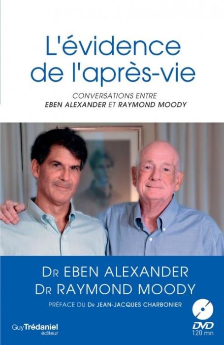 Emprunter L'évidence de la l'après-vie. Conversations entre Eben Alexander et Raymond Moody, avec 1 DVD livre