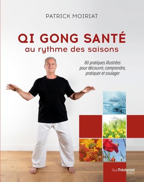 Emprunter Qi Gong santé au rythme des saisons. 80 pratiques illustrées pour découvrir, comprendre, pratiquer e livre