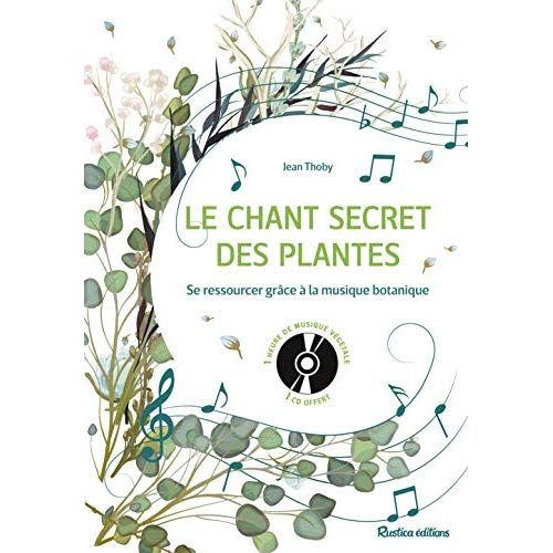 Emprunter Le chant secret des plantes. Se ressourcer grâce à la musique botanique, avec 1 CD audio MP3 livre