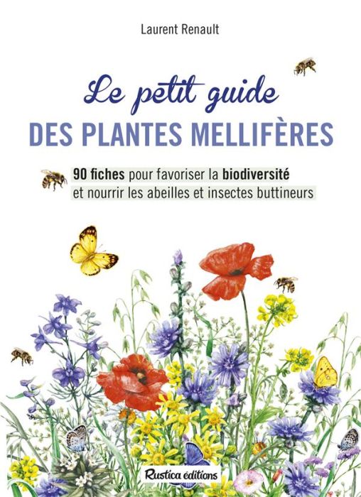 Emprunter Le petit guide des plantes mellifères. 90 fiches pour favoriser la biodiversité et nourrir les abeil livre