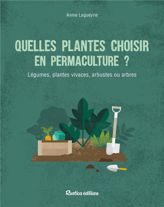 Emprunter Quelles plantes choisir en permaculture ? Légumes, plantes vivaces, arbustes ou arbres livre