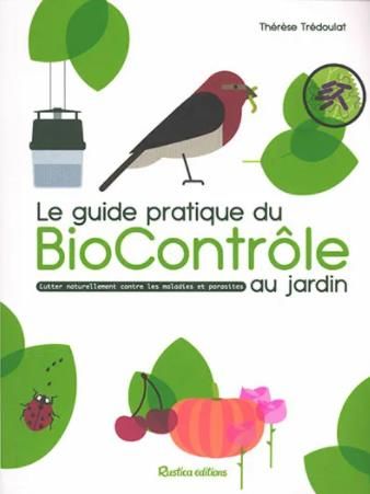 Emprunter Le guide pratique du BioContrôle au jardin. Lutter naturellement contre les maladies et parisites livre