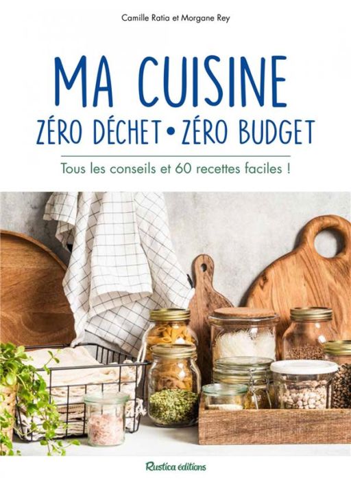Emprunter Ma cuisine zéro déchet, zéro budget. Tous les conseils et 60 recettes faciles ! livre