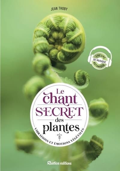 Emprunter Le chant secret des plantes. Vibrations et émotions végétales, Edition revue et augmentée livre