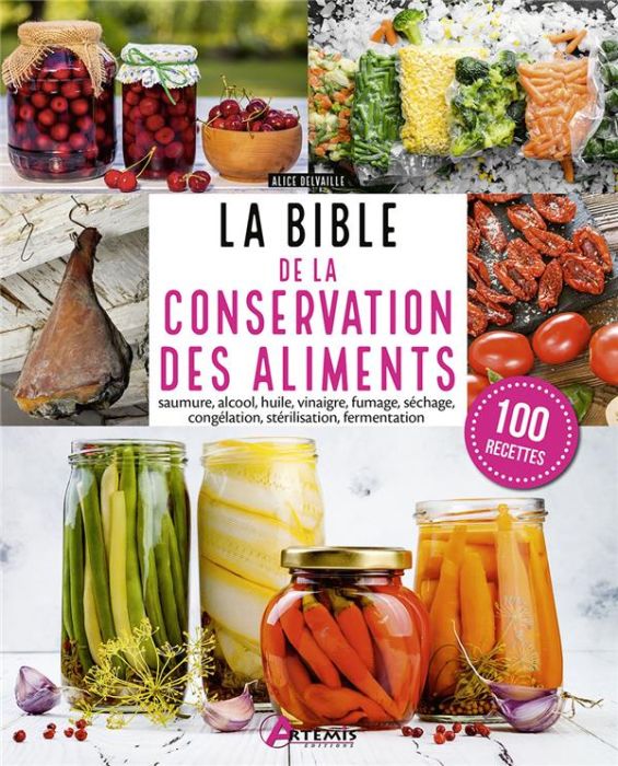 Emprunter La Bible de la conservation des aliments. Saumure, alcool, huile, vinaigre, fumage, séchage, congéla livre