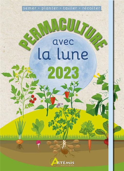 Emprunter Permaculture avec la Lune. Semer - Planter - Tailler - Récolter, Edition 2023 livre