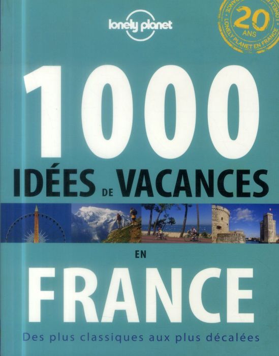 Emprunter 1000 idées de vacances en France. Des plus classiques aux plus décalées livre
