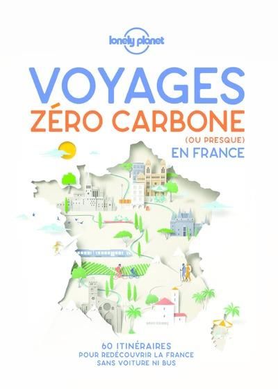 Emprunter Voyages zéro carbone (ou presque) en France. 60 itinéraires clés en main pour décourvir la France sa livre
