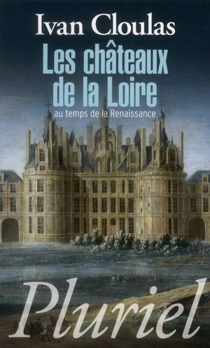 Emprunter Les châteaux de la Loire au temps de la Renaissance livre