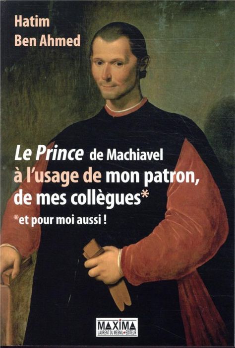 Emprunter Le Prince de Machiavel à l'usage de mon patron, de mes collègues et pour moi aussi ! livre