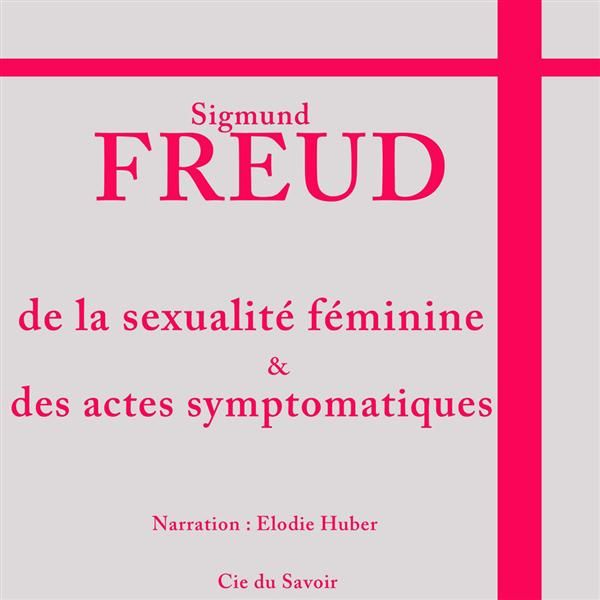 Emprunter De la sexualité féminine et des actes symptomatiques. 1 CD audio livre