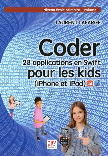 Emprunter CODER 28 APPLICATIONS POUR LES KIDS EN SWIFT (IPHONE ET IPAD) NIVEAU DEBUTANT V1 - NIVEAU ECOLE PRIM livre