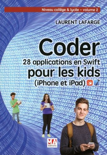 Emprunter Coder 28 applications pour les kids en Swift (iPhone et iPad). Tome 2, Niveau collège et lycée livre