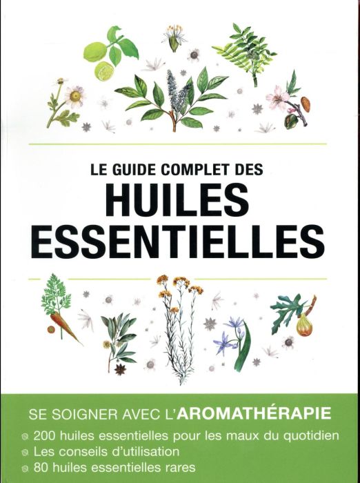 Emprunter Le guide complet des huiles essentielles / Se soigner avec l'aromathérapie livre