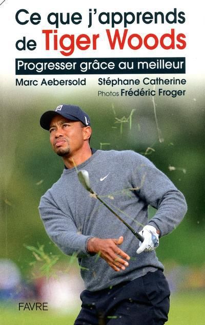 Emprunter Ce que j'apprends de Tiger Woods. Progresser grâce au meilleur livre