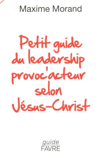 Emprunter Petit guide du leadership provoc'acteur selon Jésus-Christ livre