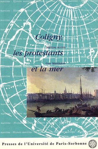 Emprunter Coligny, les protestants et la mer. Actes du colloque de Rochefort et La Rochelle les 3 et 4 octobre livre
