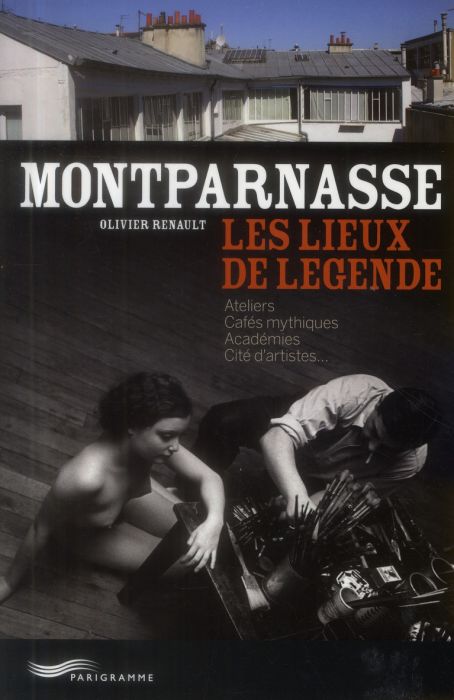 Emprunter Montparnasse, les lieux de légende. Ateliers, cafés mythiques, académies, cité d'artistes livre