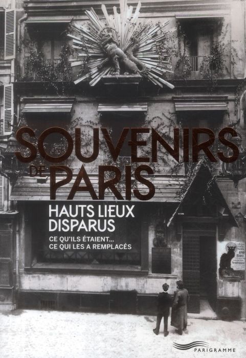 Emprunter Souvenirs de Paris, hauts lieux disparus. Ce qu'ils étaient... Ce qui les a remplacés livre