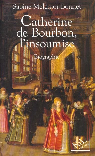 Emprunter Catherine de Bourbon, l'insoumise. Biographie livre