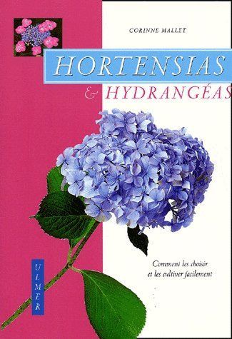 Emprunter Hortensias et hydrangéas. Comment les choisir et les cultiver facilement livre