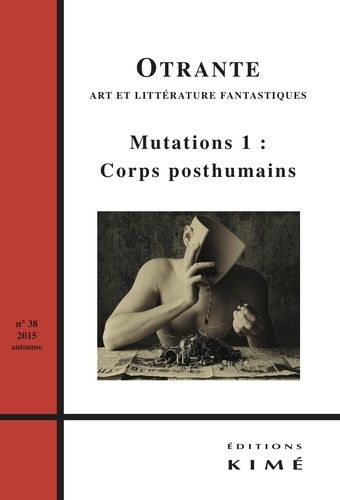Emprunter Otrante N° 38, Automne 2015 : Mutations. Tome 1, Corps posthumains livre