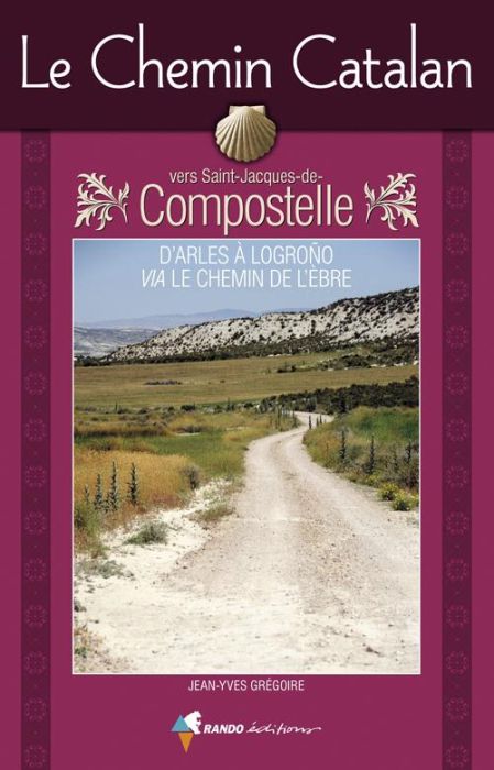Emprunter Le chemin catalan vers Compostelle. D'Arles à Logroño via le chemin de l'Ebre livre