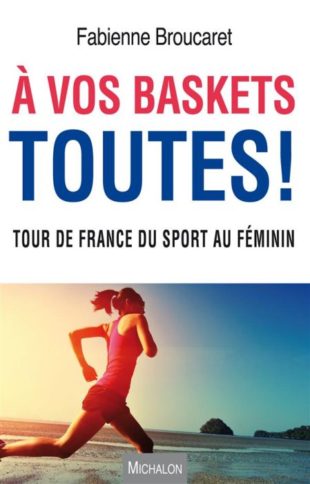 Emprunter A vos baskets toutes ! Tour de France du sport au féminin livre