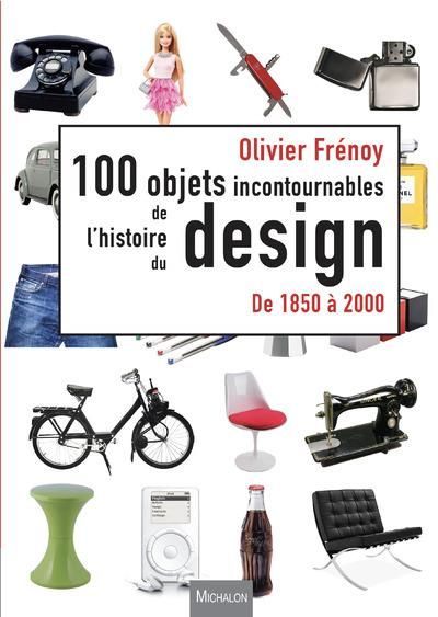 Emprunter Les 100 objets incontournables de l'histoire du design. De 1850 à 2000 livre