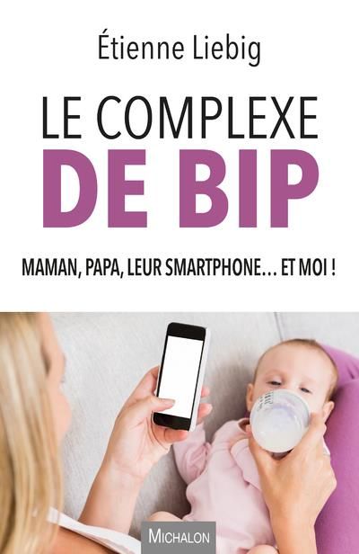 Emprunter Le complexe de Bip. Maman, papa, leur smartphone... et moi ! livre