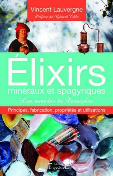 Emprunter Elixirs minéraux et spagyriques - Les remèdes de Paracelse. Principes, fabrication, propriétés et ut livre