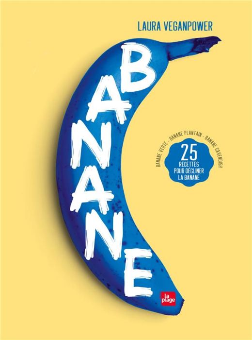 Emprunter Banane. 25 recettes pour décliner la banane - Banane rose - Banane plantain - Banane Cavendish livre