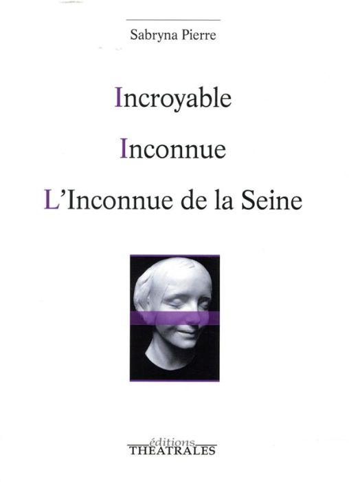 Emprunter INCROYABLE / INCONNUE / L'INCONNUE DE LA SEINE livre