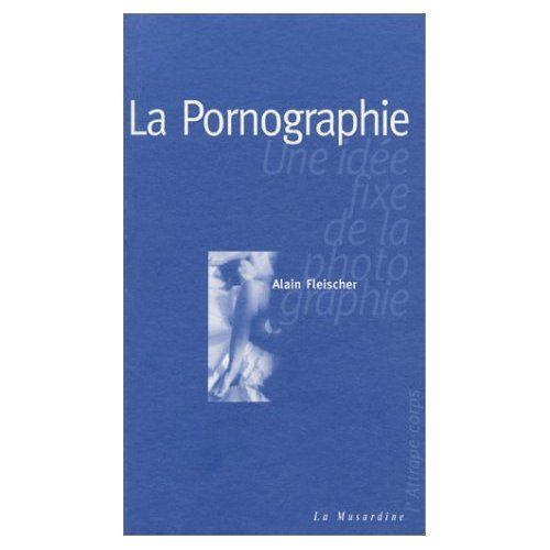 Emprunter LA PORNOGRAPHIE. Une idée fixe de la photographie livre