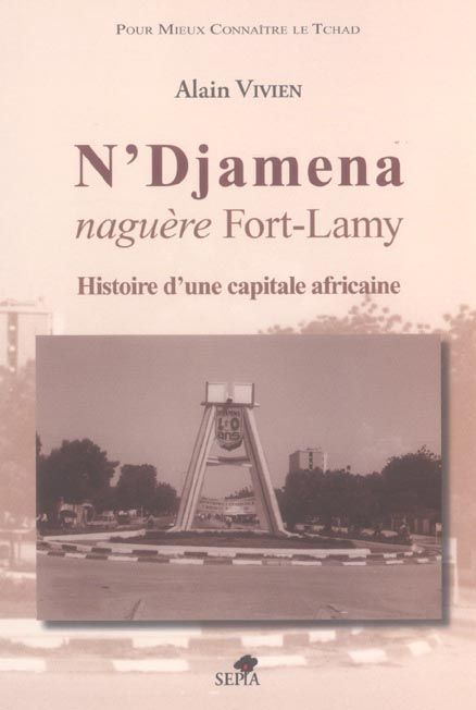 Emprunter N'Djamena naguère Fort-Lamy. Histoire d'une capitale africaine livre