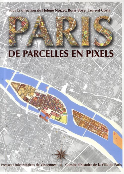 Emprunter Paris, de parcelles en pixels. Analyse géomatique de l'espace parisien médiéval et moderne livre