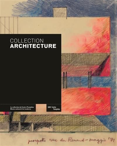 Emprunter Collection Architecture. La collection du Centre Pompidou, Musée national d'art moderne - Centre de livre