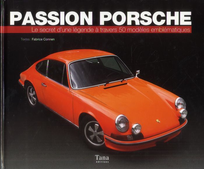 Emprunter Passion Porsche. Le secret d'une légende à travers 50 modèles emblématiques livre