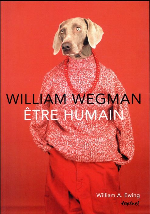 Emprunter Willam Wegman. Etre humain livre