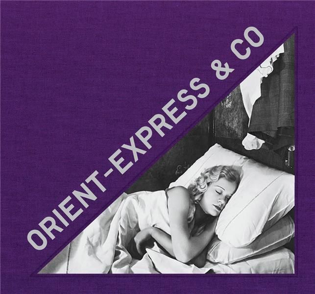 Emprunter Orient Express & Co. Archives photographiques inédites d'un train mythique, Edition bilingue françai livre