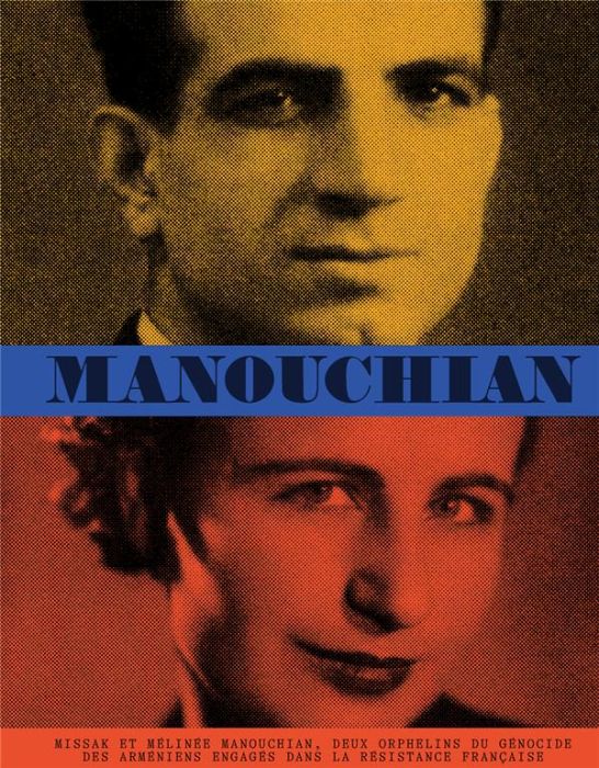Emprunter Les Manouchian. Missak et Mélinée Manouchian, deux orphelins du génocide des arméniens engagés dans livre