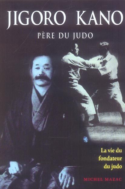 Emprunter Jigoro Kano. Père du judo La vie du fondateur du judo livre