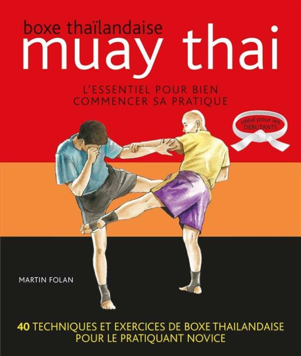 Emprunter Boxe thaïlandaise, muay thai. L'essentiel pour bien commencer sa pratique livre